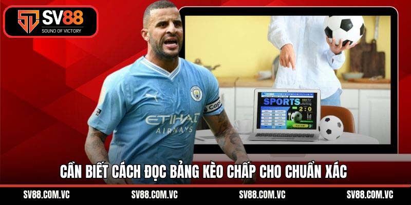 Cần biết cách đọc bảng kèo chấp cho chuẩn xác