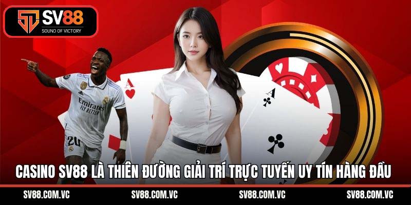 Casino SV88 là thiên đường giải trí trực tuyến uy tín hàng đầu