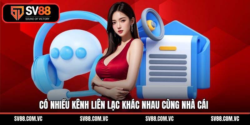 Có nhiều kênh liên lạc khác nhau cùng nhà cái