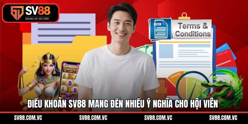 Điều khoản SV88 mang đến nhiều ý nghĩa cho hội viên