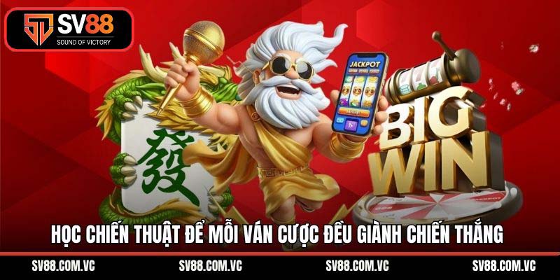 Học chiến thuật để mỗi ván cược đều giành chiến thắng