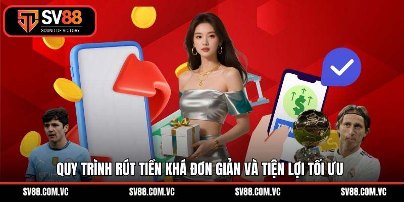 Quy trình rút tiền khá đơn giản và tiện lợi tối ưu