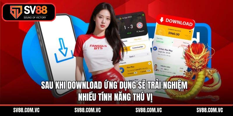 Sau khi download ứng dụng sẽ trải nghiệm nhiều tính năng thú vị