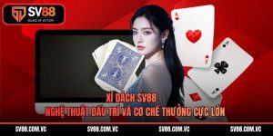 Xì Dách SV88 – Nghệ Thuật Đấu Trí Và Cơ Chế Thưởng Cực Lớn